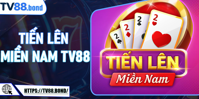Tiến Lên Miền Nam TV88 - Nhập môn cho tân binh, thắng dễ không tưởng
