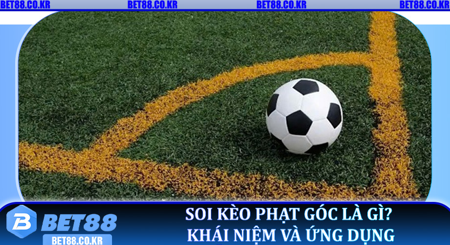Soi kèo phạt góc là gì? Khái niệm và ứng dụng