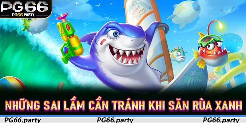 Những sai lầm cần tránh khi săn Rùa Xanh