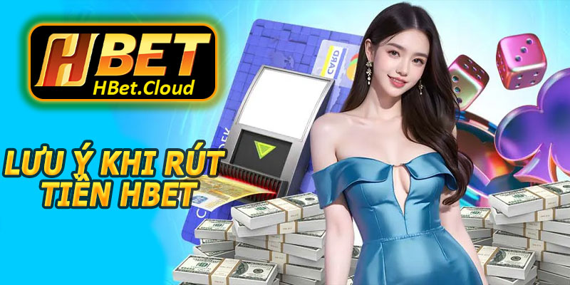 Lưu Ý Khi Rút Tiền HBET